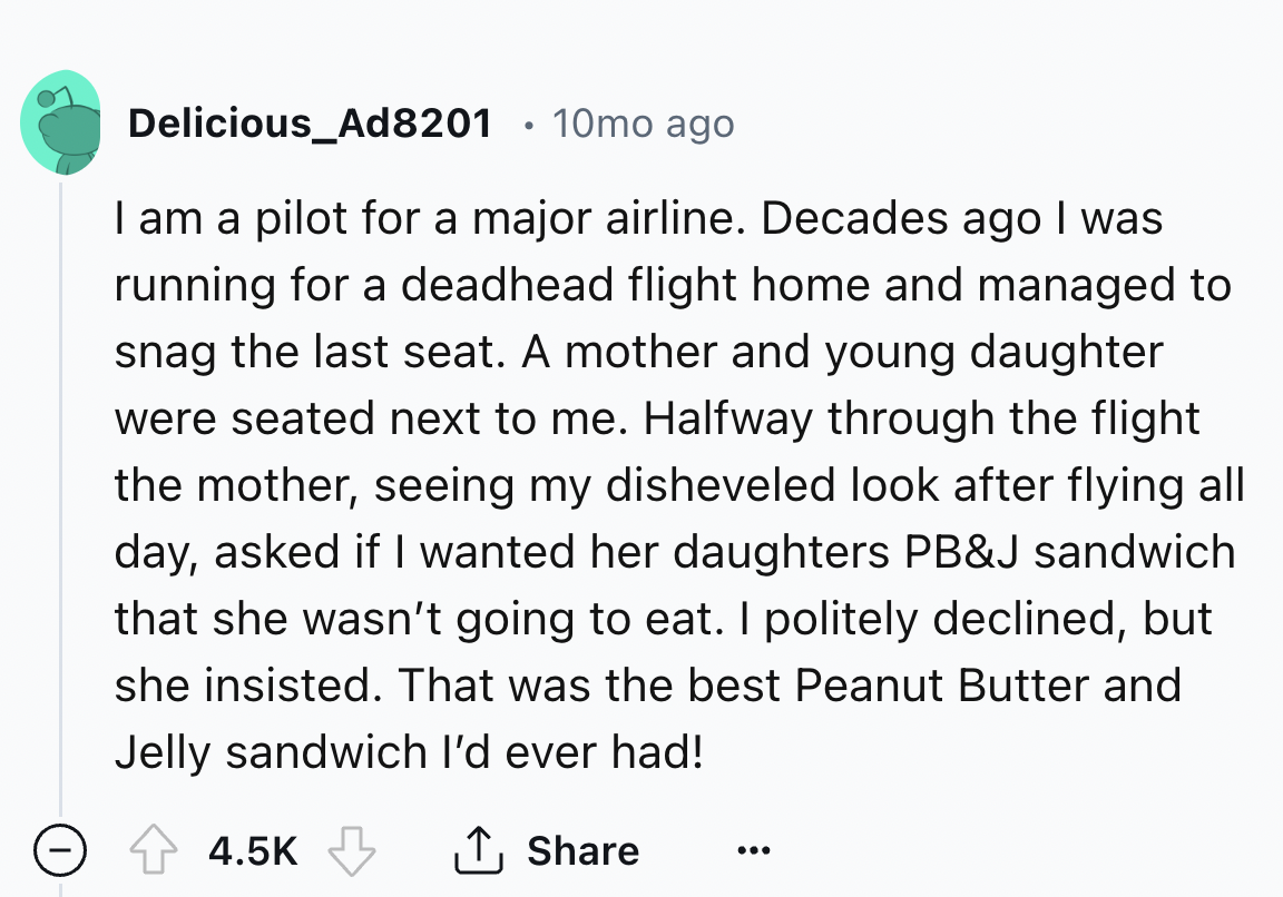 screenshot - Delicious_Ad8201 10mo ago I am a pilot for a major airline. Decades ago I was running for a deadhead flight home and managed to snag the last seat. A mother and young daughter were seated next to me. Halfway through the flight the mother, see
